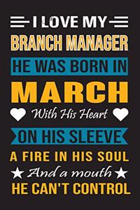 I Love My Branch Manager He Was Born In March With His Heart On His Sleeve A Fire In His Soul And A Mouth He Can't Control
