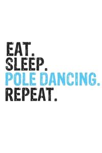 Eat Sleep Pole Dancing Repeat Best Gift for Pole Dancing Fans Notebook A beautiful