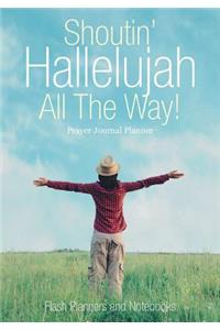Shoutin' Hallelujah All The Way! Prayer Journal Planner