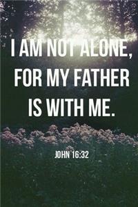 I Am Not Alone, My Father Is With Me