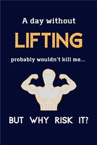 A Day Without Lifting Probably Wouldn't Kill Me ... But Why Risk It?
