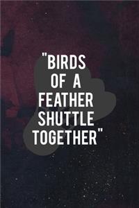 Birds Of A Feather Shuttle Together: Badminton Notebook Journal Composition Blank Lined Diary Notepad 120 Pages Paperback Dark Purple