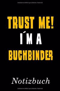 Trust Me I´m A Buchbinder Notizbuch