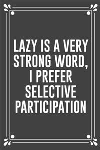 Lazy Is a Very Strong Word, I Prefer Selective Participation
