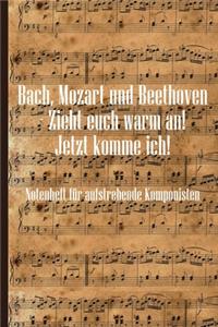 Bach, Mozart und Beethoven - Zieht euch warm an Jetzt komme ich Notenheft für aufstrebende Komponisten