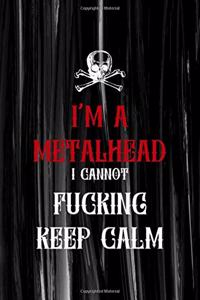 I'm A Metalhead I Cannot Fucking Keep Calm