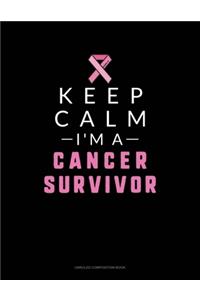 Keep Calm I'm A Cancer Survivor