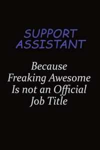 Support Assistant Because Freaking Awesome Is Not An Official Job Title