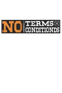 No terms - no condition