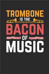Trombone Is The Bacon Of Music