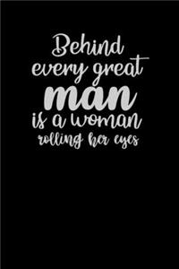 Behind Every Great Man Is A Woman Rolling Her Eyes