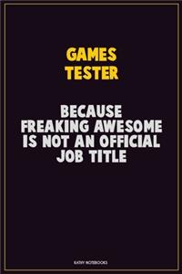 Games Tester, Because Freaking Awesome Is Not An Official Job Title
