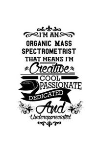 I'm An Organic Mass Spectrometrist That Means I'm Creative, Cool, Passionate, Dedicated And Underappreciated