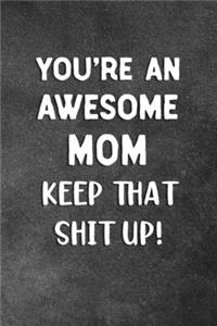 You're An Awesome Mom Keep That Shit Up