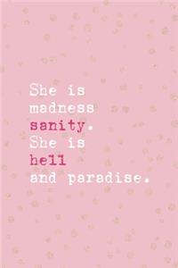 She Is Madness Sanity. She Is Hell And Paradise.