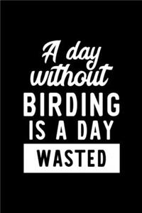 A Day Without Birding Is A Day Wasted