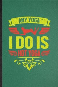 Any Yoga I Do Is Hot Yoga