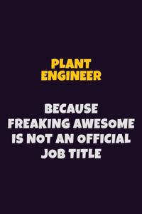Plant Engineer, Because Freaking Awesome Is Not An Official Job Title