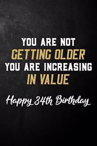 You Are Not Getting Older You Are Increasing In Value Happy 34th Birthday