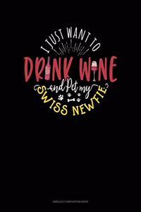 I Just Want To Drink Wine And Pet My Swiss Newfie