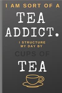I Am Sort of a Tea Addict. I Structure My Day by Cups of Tea