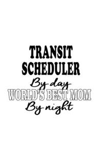 Transit Scheduler By Day World's Best Mom By Night