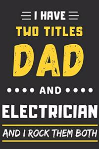 I Have Two Titles Dad And Electrician And I Rock Them Both