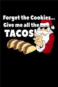 Forget The Cookies Give Me All The Tacos