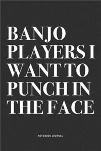 Banjo Players I Want To Punch In The Face