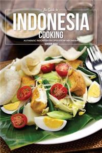 The Guide to Indonesia Cooking: Authentic Indonesia Recipes from Indonesia