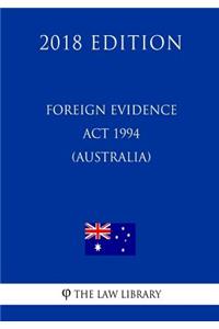 Foreign Evidence Act 1994 (Australia) (2018 Edition)