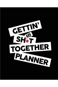 Gettin' My Sh*t Together Planner
