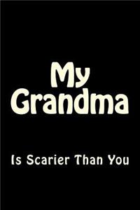 My Grandma is Scarier Than You: Blank Lined Journal 6x9 - Funny Notebook Gift