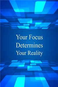 Your Focus Determines Your Reality
