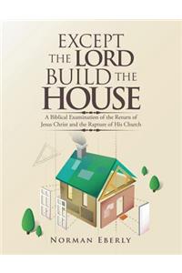 Except the Lord Build the House
