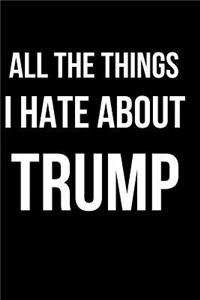 All the Things I Hate about Trump