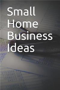 Small Home Business Ideas