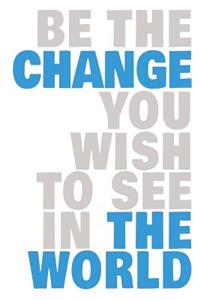 Be the Change You Wish to See in the World: Journal, Notebook, Diary with 150 Lined Pages