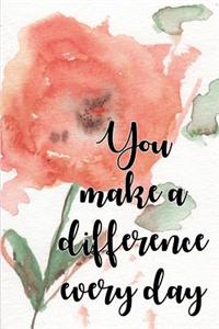You Make a Difference Every Day Notebook