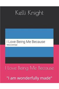 I Love Being Me Because