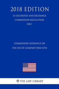 Commission Guidance on the Use of Company Web Sites (Us Securities and Exchange Commission Regulation) (Sec) (2018 Edition)