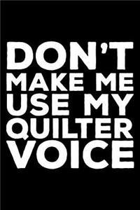 Don't Make Me Use My Quilter Voice