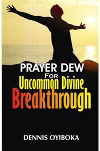 Prayer Dew for Uncommon Divine Breakthrough