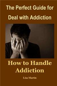 The Perfect Guide for Deal with Addiction