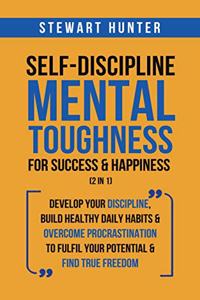 Self-Discipline & Mental Toughness For Success & Happiness (2 in 1)