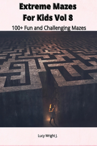 Extreme Mazes For Kids Vol 8