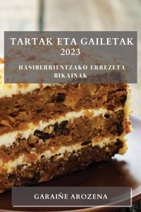 Tartak eta gailetak 2023: Hasiberrientzako errezeta bikainak