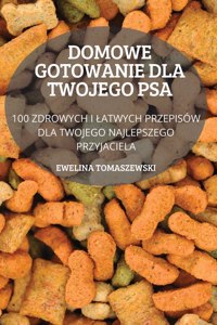 Domowe Gotowanie Dla Twojego Psa