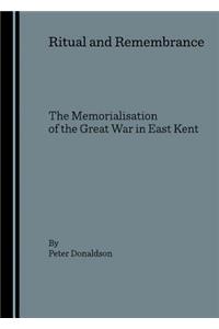 Ritual and Remembrance: The Memorialisation of the Great War in East Kent
