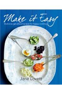 Make It Easy: Delicious Get-Ahead Recipes for Happy Home Cooking